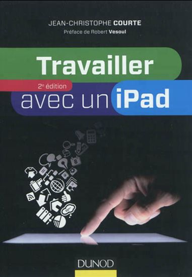 Travailler avec un iPad 2e éd. - JEAN-CHRISTOPHE COURTE