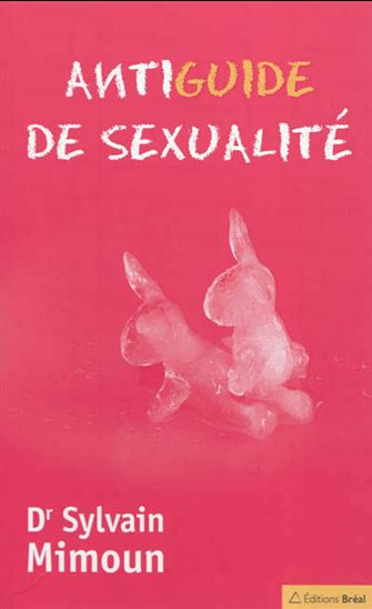 Antiguide de sexualité : les clés pour une sexualité épanouie - SYLVAIN MIMOUN