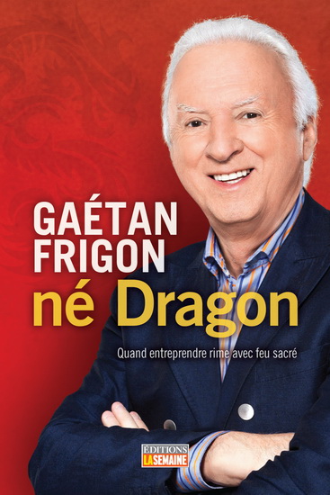 Gaétan Frigon... né dragon - GAÉTAN FRIGON