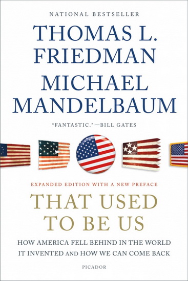 That use to be us: How America fell behind in the world it invented and how we can come back - THOMAS L FRIEDMAN & AL