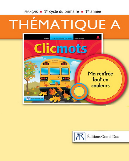 Clicmots : ma rentrée tout en couleurs : français : 1er cycle du primaire, 1ère année : manuel de l&#39;élève A - BRIGITTE VANDAL