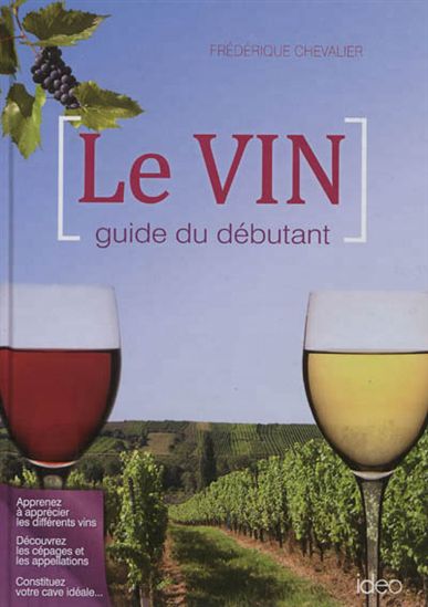 Le Vin : guide du débutant - FRÉDÉRIQUE CHEVALIER