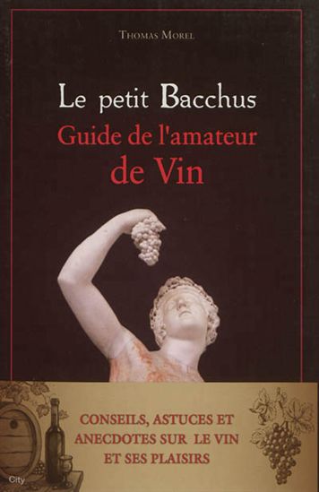Le Petit Bacchus : guide de l&#39;amateur de vin : conseils, astuces et anecdotes sur l - FRÉDÉRIQUE CHEVALIER