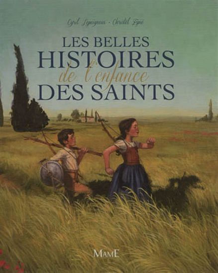 Les Belles histoires de l&#39;enfance des Saints - CYRIL LEPEIGNEUX - CHRISTEL ESPIÉ