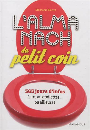 Almanach du petit coin 2012 : 365 jours d'infos à lire aux toilettes... ou ailleurs ! - COLLECTIF