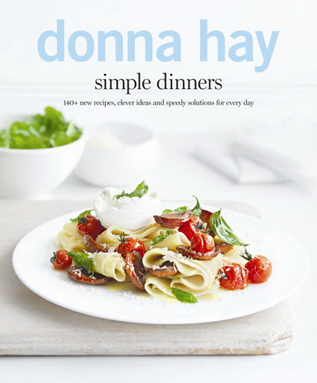 Simple dinners: 140+ new recipes, clever ideas and speedy solutions for every day - DONNA HAY