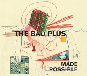 Made Possible - BAD PLUS THE