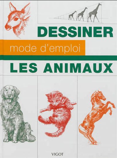 Dessiner, mode d&#39;emploi : les animaux - COLLECTIF