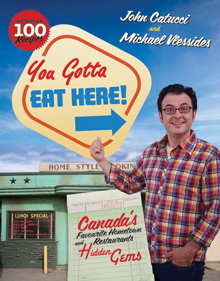 You gotta eat here! : Canada&#39;s favourite hometown and retaurants hidden gems - JOHN CATUCCI