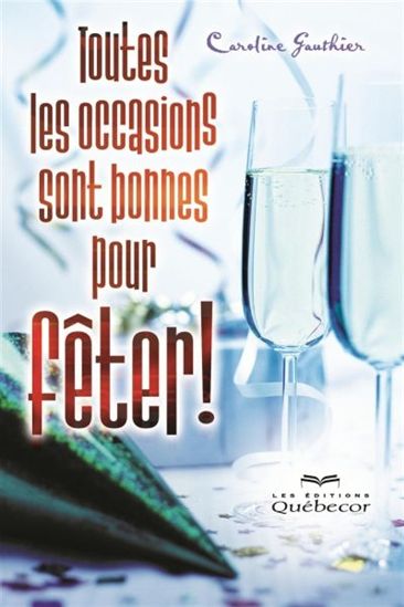 Toutes les occasions sont bonnes pour fêter ! N. éd. - CAROLINE GAUTHIER