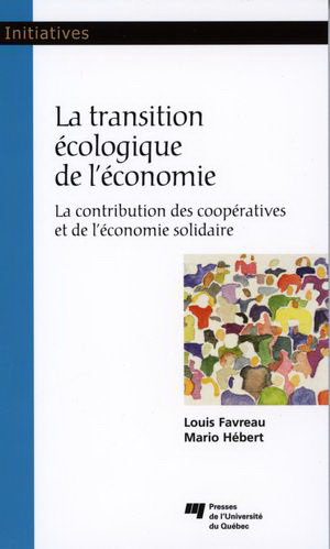 La Transition écologique de l'économie : la contribution des coopératives et de l'économie solidaire - LOUIS FAVREAU - MARIO HÉBERT