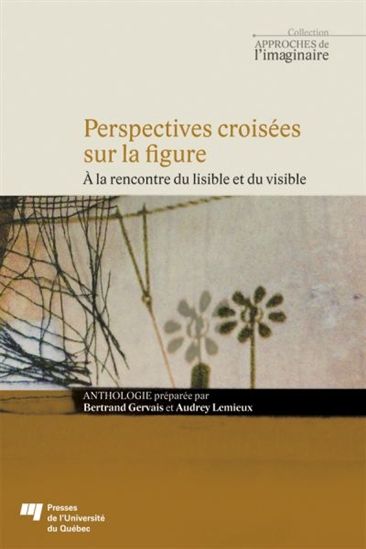 Perspectives croisées sur la figure: à la rencontre du lisible et du visible - BERTRAND GERVAIS