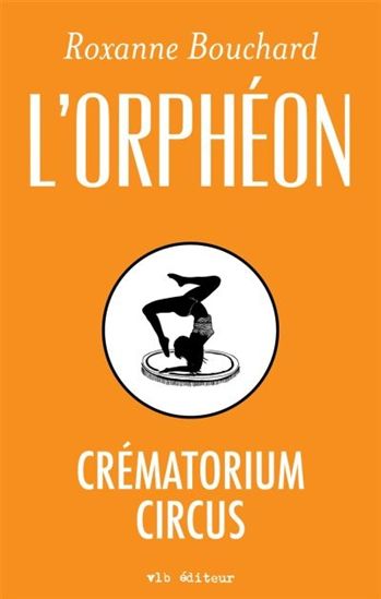 L&#39;Orphéon : crématorium circus - ROXANNE BOUCHARD