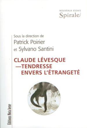 Claude Lévesque : tendresse pour l&#39;étrangeté - COLLECTIF