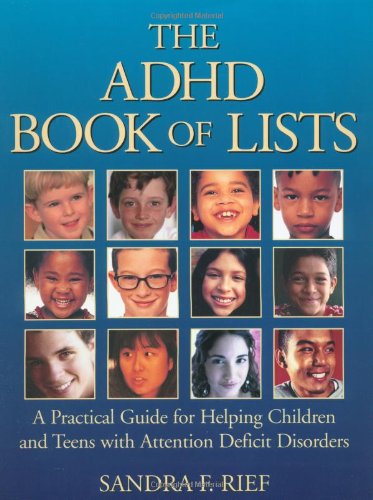The ADHD book of lists: a practical guide for helping children and teens with attention deficit disorders - SANDRA F RIEF