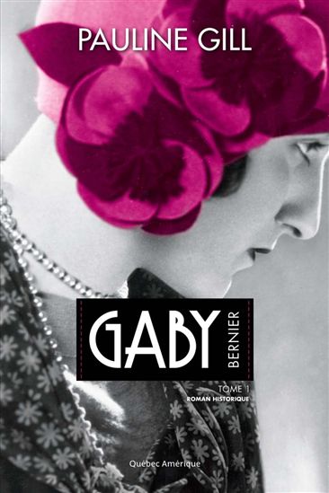 Gaby Bernier T.01 1901-1927 - PAULINE GILL