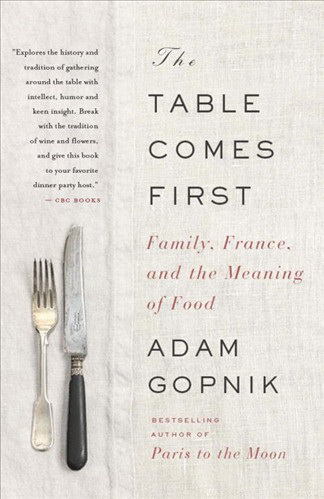 The Table comes first: Family, France and the meaning of food - ADAM GOPNIK