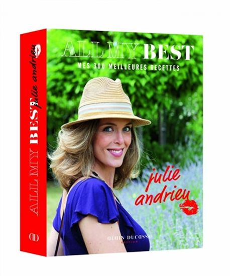 All my best : Mes 300 meilleures recettes - JULIE ANDRIEU