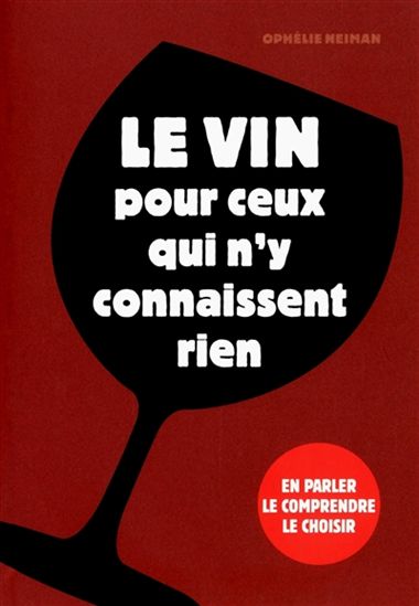 Le Vin pour les caves... et pour tous ceux qui n&#39;y connaissent rien - OPHÉLIE NEIMAN
