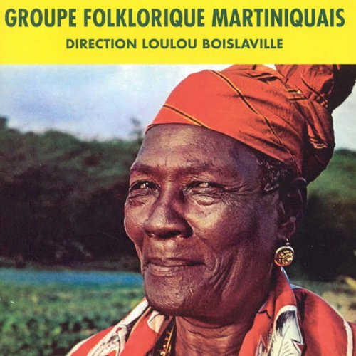 Groupe Folklorique Martiniquais - BOISLAVILLE LOULOU (DIR.)