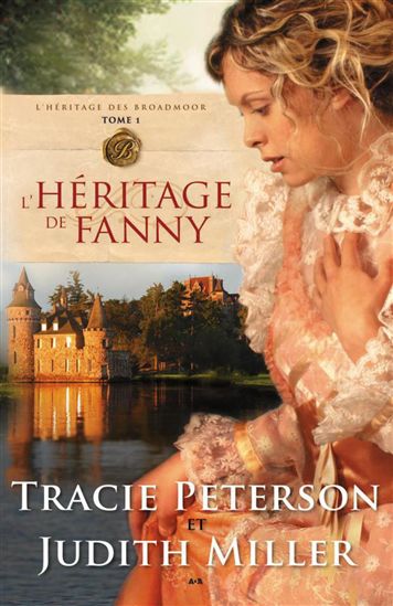 L&#39;Héritage des Broadmoor T.01 L&#39;héritage de Fanny - TRACIE PETERSON - JUDITH MILLER