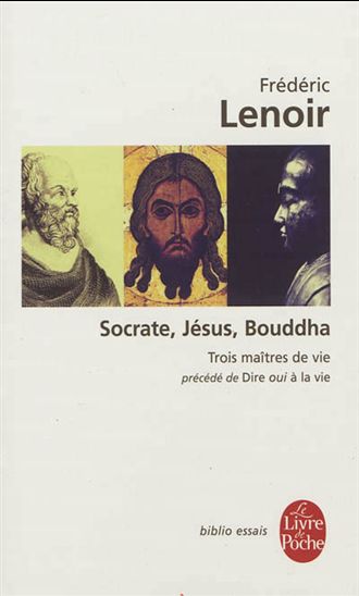Socrate, Jésus, Bouddha : trois maîtres de vie N. éd. - FRÉDÉRIC LENOIR