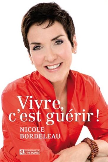 Vivre, c&#39;est guérir - NICOLE BORDELEAU