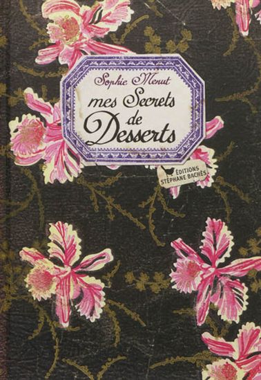 Mes secrets de desserts - SOPHIE MENUT-YOVANOVITCH
