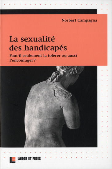 La Sexualité des handicapés : faut-il seulement la tolérer ou aussi l'encourager ? - NORBERT CAMPAGNA