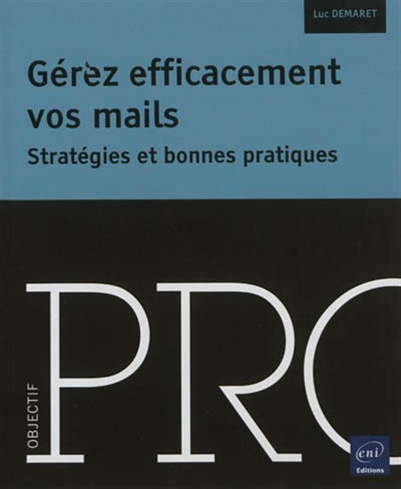 Gérez efficacement vos mails : stratégies et bonnes pratiques - LUC DÉMARET