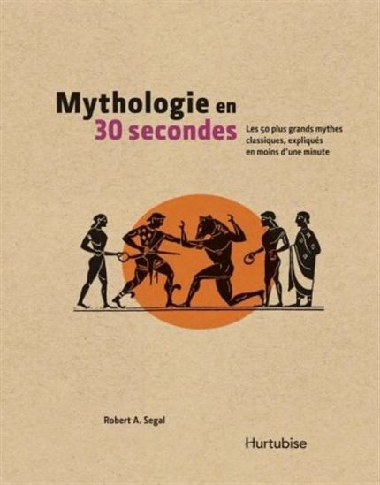 Mythologie en 30 secondes - ROBERT A SEGAL