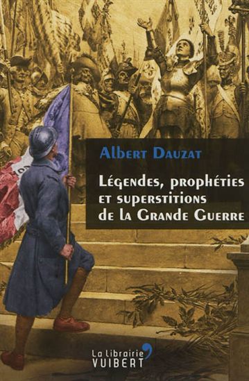 Légendes, prophéties et superstitions de la Grande Guerre - ALBERT DAUZAT