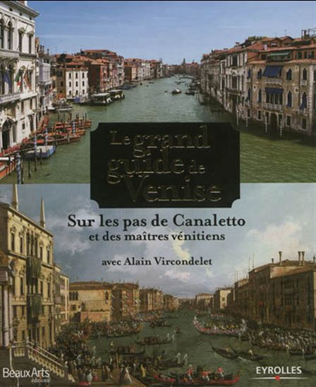 Le Grand guide de Venise : sur les pas de Canaletto et des maîtres vénitiens - ALAIN VIRCONDELET