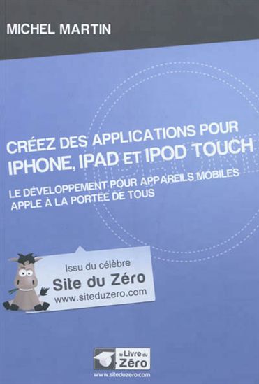 Créez des applications pour iPhone, iPad et iPod Touch - MICHEL MARTIN