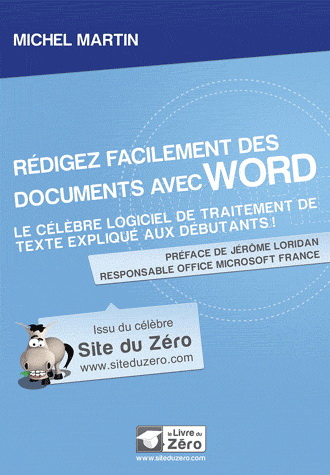 Rédigez facilement des documents avec Word : le célèbre logiciel de traitement de texte expliqué aux débutants - MICHEL MARTIN