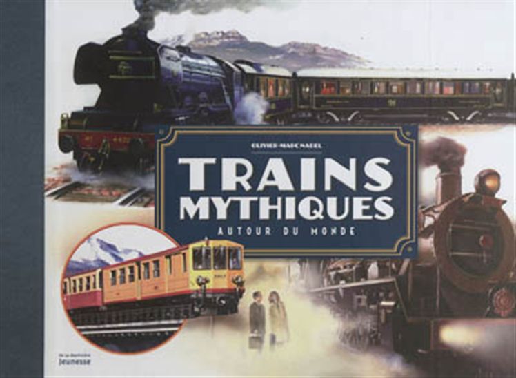 Trains mythiques autour du monde - OLIVIER-MARC NADEL - MARIE VENDITELLI