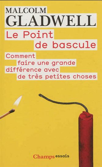 Le Point de bascule : comment faire une grande différence avec des petites choses - MALCOLM GLADWELL