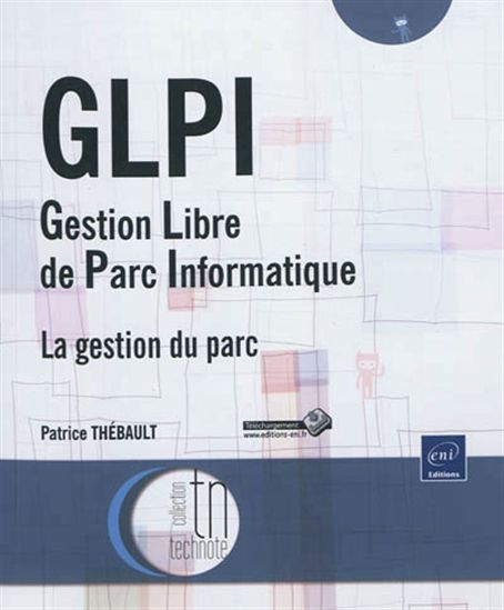 GLPI : gestion libre de parc informatique : la gestion du parc - PATRICE THÉBAULT