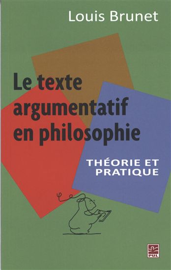 Le Texte argumentatif en philosophie : théorie et pratique - LOUIS BRUNET