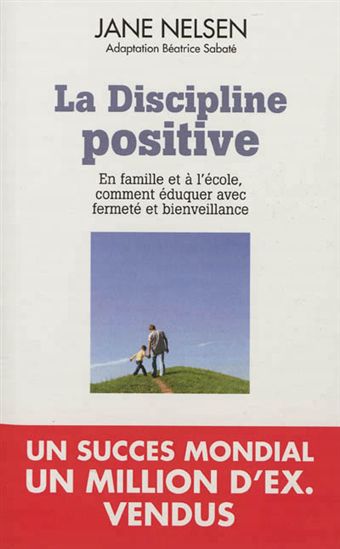 La Discipline positive : en famille et à l'école, comment éduquer avec fermeté et bienveillance - JANE NELSEN