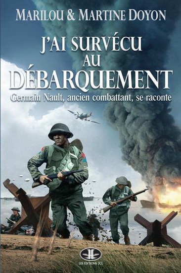 J&#39;ai survécu au débarquement : Germain Nault, ancien combattant, se raconte - MARILOU DOYON - MARTINE