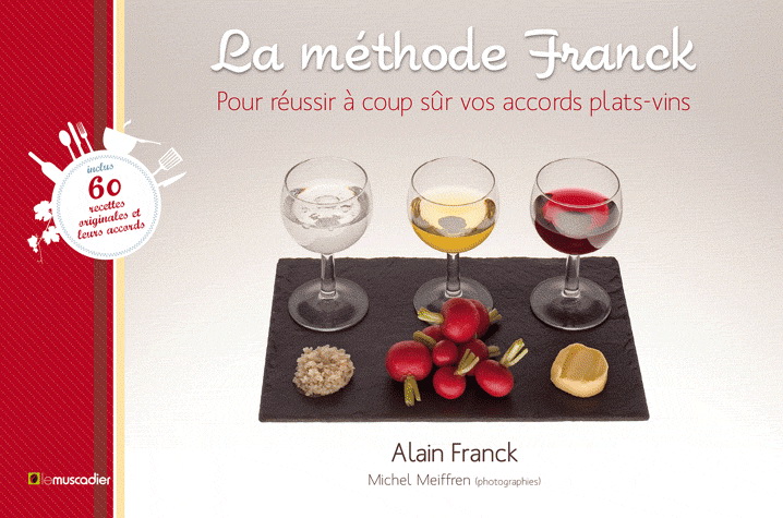 La Méthode Franck : pour trouver à coup sûr le bon accord plats-vins - ALAIN FRANCK