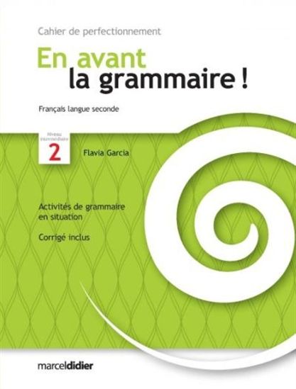 En avant la grammaire ! : cahiers de perfectionnement, français langue seconde : niveau intermédiaire #02 - FLAVIA GARCIA
