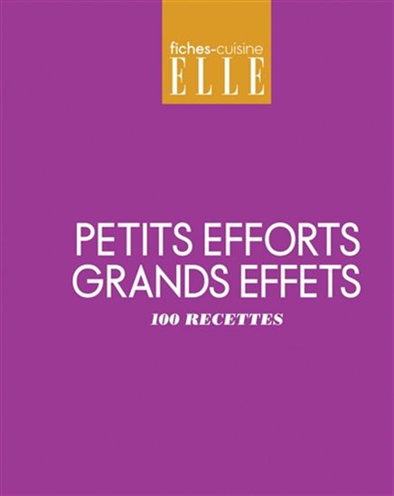 100 recettes petits efforts, grands effets - COLLECTIF