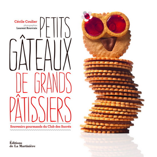 Petits gâteaux de grands pâtissiers : souvenirs gourmands du Club des Sucrés - CÉCILE COULIER - LAURENT ROUVRAIS