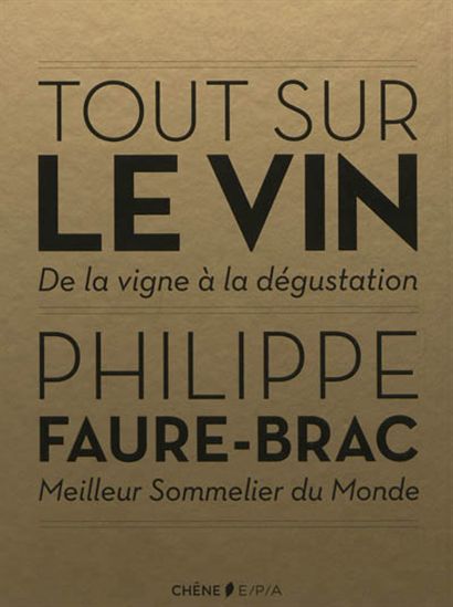 Tout sur le vin : de la vigne à la dégustation - PHILIPPE FAURE-BRAC