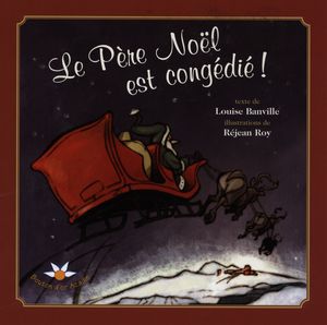 Le Père Noël est congédié ! - LOUISE BANVILLE - RÉJEAN ROY