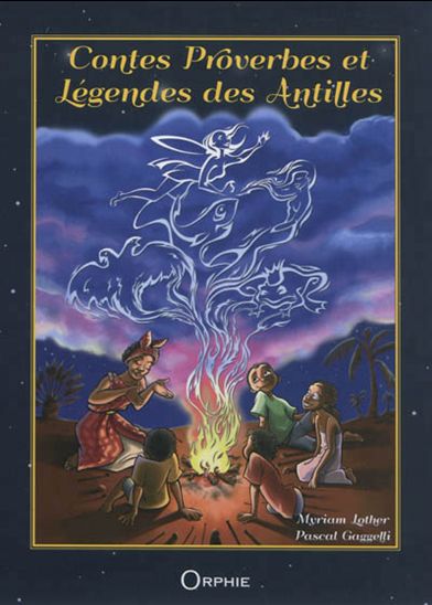 Contes, proverbes et légendes des Antilles - MYRIAM LOTHER - PASCAL GAGGELLI