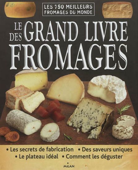 Le Grand livre des fromages : les 750 meilleurs fromages du monde - JULIET HARBUT