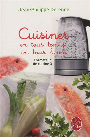 L'Amateur de cuisine T.03 Cuisiner en tous temps, en tous lieux - JEAN-PHILIPPE DERENNE
